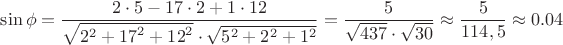 $$\sin\phi=\dfrac{2\cdot 5 - 17\cdot 2 + 1 \cdot 12}{\sqrt{2^2+{17}^2+{12}^2}\cdot \sqrt{5^2+2^2+1^2}}=\dfrac{5}{\sqrt{437}\cdot \sqrt{30}} \approx \dfrac{5}{114,5} \approx 0.04$$