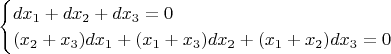 $$
\begin{cases}dx_1+dx_2+dx_3=0\\
(x_2+x_3)dx_1+(x_1+x_3)dx_2+(x_1+x_2)dx_3=0
\end{cases}$$
