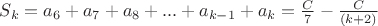 $S_{k} = a_6 + a_7 + a_8 + ... + a_{k-1} + a_k = \frac {C}{7}  - \frac {C}{(k+2)}$