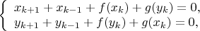 $
\left\{ \begin{array}{l}
 x_{k+1}+x_{k-1}+f(x_k)+g(y_k)=0,\\
 y_{k+1}+y_{k-1}+f(y_k)+g(x_k)=0,
\end{array} \right.
$