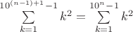 $\sum\limits_{k=1}^{10^{(n-1)+1}-1}k^2=\sum\limits_{k=1}^{10^n-1}k^2$