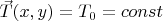 $\vec T(x,y)=T_0=const$