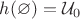 $h(\varnothing)=\mathcal{U}_0$
