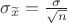 $\sigma_{\widetilde{x}} = \frac{\sigma}{\sqrt{n}}$