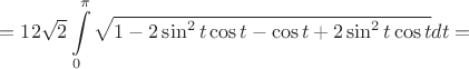 $$=12\sqrt{2}\int\limits_0^\pi  \sqrt{1- 2\sin^2{t}\cos{t}- \cos{t}+2\sin^2{t}\cos{t}}dt=$$