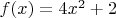 $f(x) = 4x^2 +2$