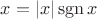$x = |x|\operatorname{sgn} x$