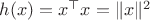 $h(x)=x^\top x=\|x\|^2$