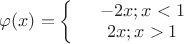 $\varphi(x)=\left\{
\begin{array}{rcl}
&-2x; x<1& \\
&2x; x>1& \\
\end{array}
\right.$