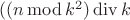 $((n \operatorname{mod} k^2) \operatorname{div} k$