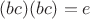 $(bc)(bc) = e$