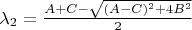 $\lambda_2=\frac{A+C-\sqrt{(A-C)^2+4B^2}}{2}$