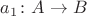 $a_1\colon A\to B$