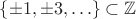 $\{\pm 1,\pm 3,\ldots\}\subset \mathbb Z$
