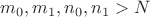 $m_0, m_1, n_0, n_1 > N$