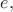 $$e,$$
