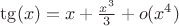 $\tg(x) = x + \frac{x^3}{3} + o(x^4)$ $\tg(x) = x + \frac{x^3}{3} + o(x^4)$