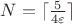 $N = \lceil \frac{5}{4 \varepsilon} \rceil$