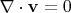 $\nabla\cdot \mathbf{v}=0$