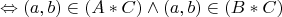 $$
 \Leftrightarrow (a,b) \in (A*C) \wedge (a,b) \in (B*C)
$$