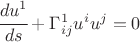 $ \cfrac{du^1}{ds} + \Gamma^1_{ij} u^i u^j=0 $