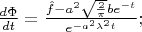 ${d\Phi \over dt} = \frac{\hat{f}-a^2 \sqrt{2 \over \pi} b e^{-t}}{e^{-a^2 \lambda^2 t}};$