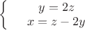 $\left\{
\begin{array}{rcl}
 &y=2z& \\
 &x=z-2y& \\
\end{array}
\right.$