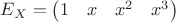 $E_X=\begin{pmatrix} 1 & x & x^2 & x^3\\ \end{pmatrix}$