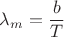 ${\lambda}_{m}=\dfrac{b}{T}$