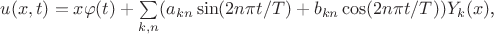 $u(x,t) = x\varphi(t) + \sum \limits_{k,n} (a_{kn}\sin (2n\pi t/T) + b_{kn}\cos (2n\pi t/T))Y_k(x)$, $u(x,t) = x\varphi(t) + \sum \limits_{k,n} (a_{kn}\sin (2n\pi t/T) + b_{kn}\cos (2n\pi t/T))Y_k(x)$,