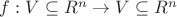 $f:V \subseteq R^{n} \rightarrow V \subseteq R^{n}$