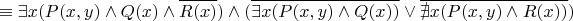 $$\equiv \exists x (P(x,y)\land Q(x) \land \overline{R(x)}) \land ( \overline{ \exists x (P(x,y)\land Q(x)) } \lor \overline{ \nexists x (P(x,y) \land R(x)) } )$$