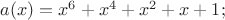 $a(x) = x^6 + x^4 + x^2 + x + 1;$