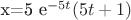 x=5 e^{-5t}(5t+1)