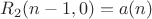 $$R_2(n-1,0)=a(n)$$