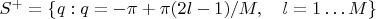 $S^+ = \{q: q = -\pi + \pi (2l-1)/M, \quad l=1\dots M  \}$