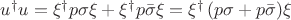 $u^\dagger u = \xi^\dagger p\sigma\xi+\xi^\dagger p\bar\sigma\xi=\xi^\dagger \, (p\sigma +  p\bar\sigma)\xi$