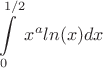 $$\int\limits_{0}^{\ 1/2} x^a ln(x) dx$$