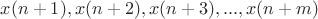 $x(n+1), x(n+2), x(n+3), ..., x(n+m)$