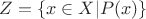 $Z=\{x\in X | P(x)\}$