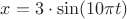 $\[x = 3 \cdot \sin (10\pi t)
\]$