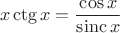 $$x\operatorname{ctg}x=\frac{\cos x}{\operatorname{sinc}x}$$