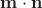 $\mathbf m\cdot\mathbf n$