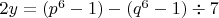 $2y=(p^6-1)-(q^6-1)\div7$