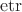 $\operatorname{etr}$