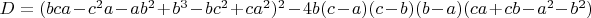 $D=(bca-c^2a-ab^2+b^3-bc^2+ca^2)^2-4b(c-a)(c-b)(b-a)(ca+cb-a^2-b^2)$