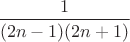 $\dfrac{1}{(2n-1)(2n+1)}$