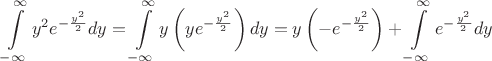$$ \int\limits_{-\infty}^{\infty} y^2 e^{-\frac {y^2} 2} dy = \int\limits_{-\infty}^{\infty} y \left( y e^{-\frac {y^2} 2} \right) dy = y \left(-e^{-\frac {y^2} 2} \right) + \int\limits_{-\infty}^{\infty} e^{-\frac {y^2} 2} dy $$
