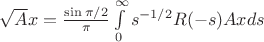 $ \sqrt{A}x= \frac{\sin{\pi/2}}{\pi} \int\limits_{0}^{\infty} s^{-1/2}R(-s)Axds$