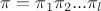 $\pi=\pi_1\pi_2...\pi_l$